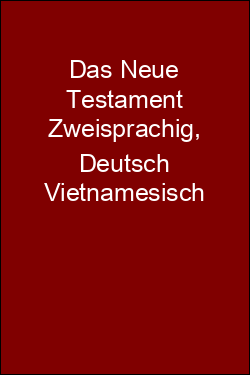 Das Neue Testament Zweisprachig, Deutsch Vietnamesisch